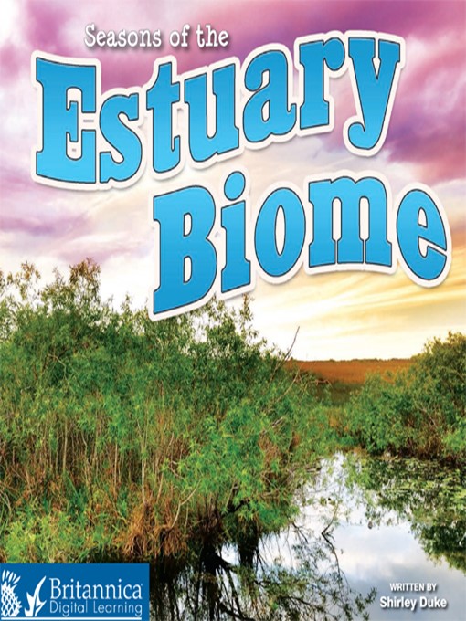 Title details for Seasons of the Estuary Biome by Britannica Digital Learning - Available